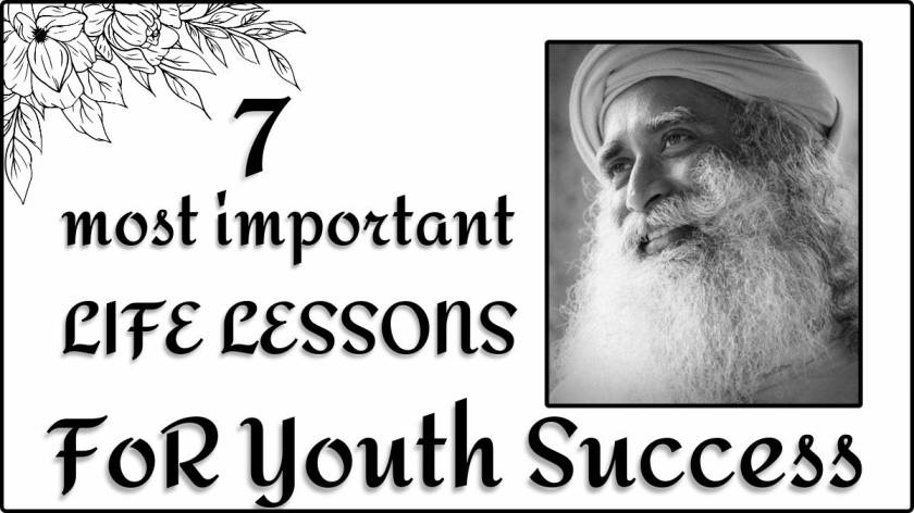 7 Most Important Life Lessons For Youth Success By Sadhguru